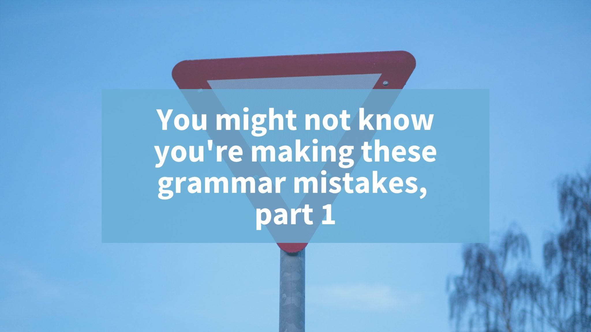 You might not know you're making these grammar mistakes - Invisible Ink